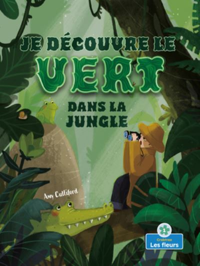 Cover for Amy Culliford · Je découvre le Vert de la Jungle (Book) (2021)