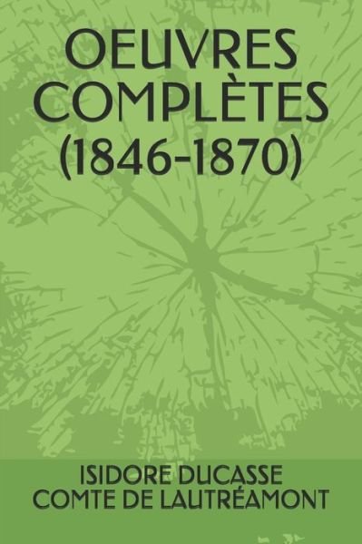 Oeuvres Completes (1846-1870) - Isidore Ducasse Comte de Lautreamont - Bøger - Independently Published - 9781073753925 - 14. juni 2019