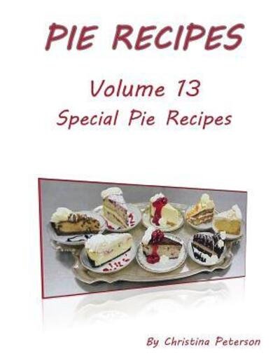 Pie Recipes Volume Special Pie Recipes - Christina Peterson - Livres - Independently Published - 9781074008925 - 14 juin 2019