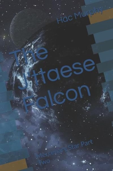 Cover for Hac Murphy · The J'ttaese Falcon : Mercenary Star Part Two (Paperback Book) (2019)