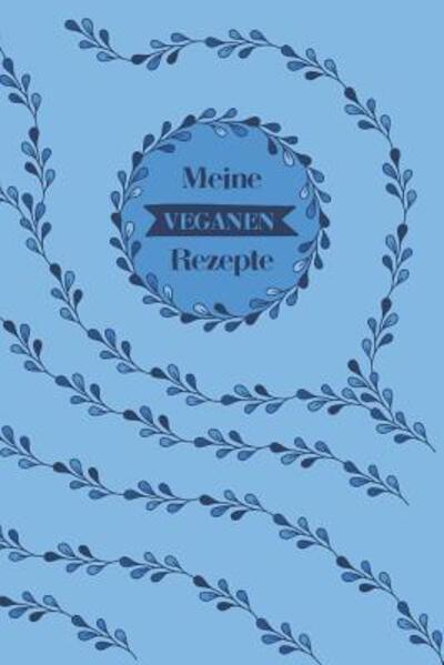 Cover for Liddelbooks Rezepte &amp; Kochen · Meine veganen Rezepte A5 Rezeptbuch zum selberschreiben mit Platz für 100 Rezepte | Geschenk für Veganer Hobbyköche Partner Frauen Männer Mütter ... Valentinstag Weihnachten (Pocketbok) (2019)