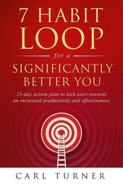 Cover for Carl Turner · 7 Habit Loop for a Significantly Better You (Paperback Book) (2019)