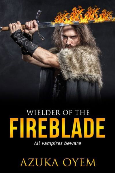 Cover for Azuka Oyem · Wielder Of The Fireblade (Paperback Book) (2019)