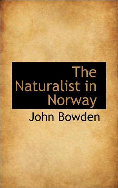 Cover for John Bowden · The Naturalist in Norway (Bibliolife Reproduction Series) (Gebundenes Buch) (2009)