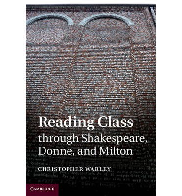 Cover for Warley, Christopher (University of Toronto) · Reading Class through Shakespeare, Donne, and Milton (Hardcover Book) (2014)