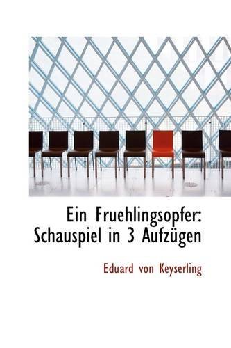 Cover for Eduard Von Keyserling · Ein Fruehlingsopfer: Schauspiel in 3 Aufzügen (Taschenbuch) (2009)