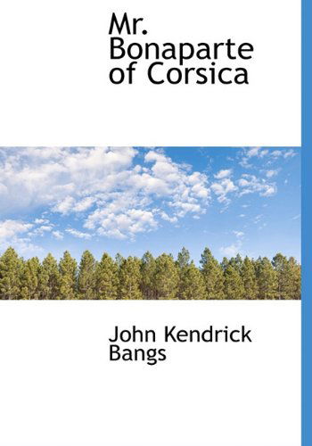 Cover for John Kendrick Bangs · Mr. Bonaparte of Corsica (Hardcover Book) (2009)