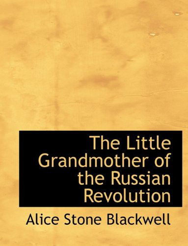 Cover for Alice Stone Blackwell · The Little Grandmother of the Russian Revolution (Paperback Book) [Large Type edition] (2009)