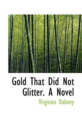 Cover for Virginius Dabney · Gold That Did Not Glitter. a Novel (Paperback Book) (2009)