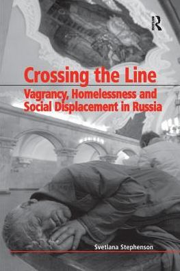 Cover for Svetlana Stephenson · Crossing the Line: Vagrancy, Homelessness and Social Displacement in Russia (Paperback Book) (2016)