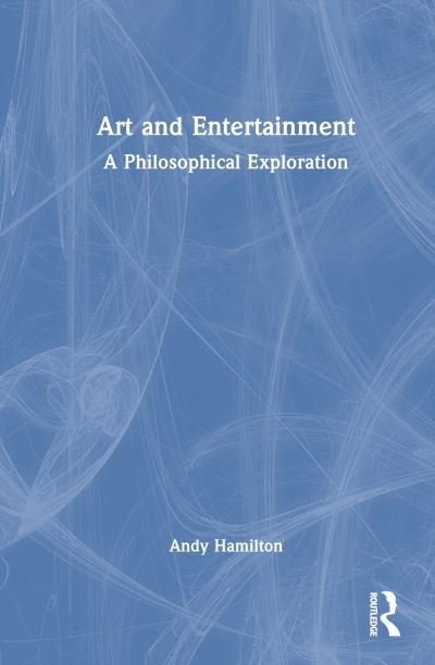 Cover for Andy Hamilton · Art and Entertainment: A Philosophical Exploration (Hardcover bog) (2024)