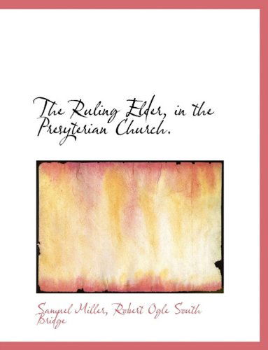 Cover for Samuel Miller · The Ruling Elder, in the Presyterian Church. (Paperback Book) (2010)