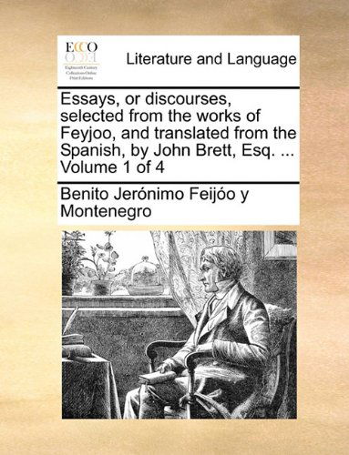 Cover for Benito Jerónimo Feijóo Y Montenegro · Essays, or Discourses, Selected from the Works of Feyjoo, and Translated from the Spanish, by John Brett, Esq. ...  Volume 1 of 4 (Paperback Book) (2010)
