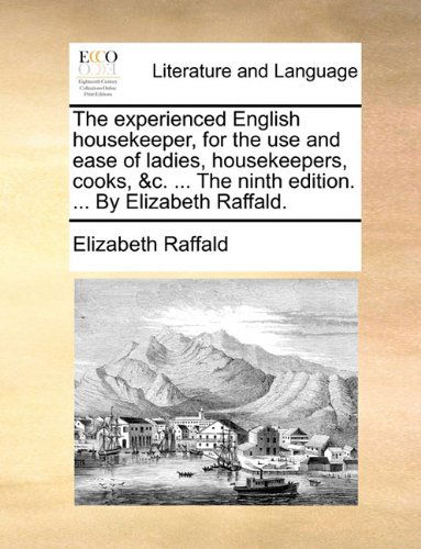 Cover for Elizabeth Raffald · The Experienced English Housekeeper, for the Use and Ease of Ladies, Housekeepers, Cooks, &amp;c. ... the Ninth Edition. ... by Elizabeth Raffald. (Taschenbuch) (2010)