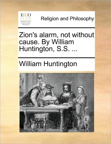 Cover for William Huntington · Zion's Alarm, Not Without Cause. by William Huntington, S.s. ... (Paperback Book) (2010)