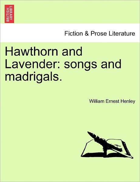 Cover for William Ernest Henley · Hawthorn and Lavender: Songs and Madrigals. (Paperback Book) (2011)