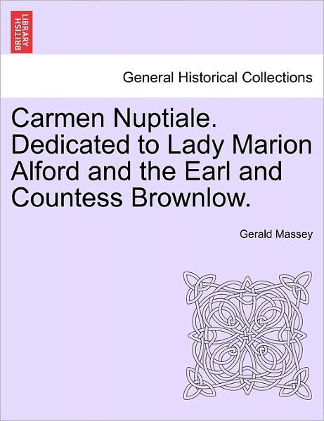 Cover for Gerald Massey · Carmen Nuptiale. Dedicated to Lady Marion Alford and the Earl and Countess Brownlow. (Paperback Book) (2011)