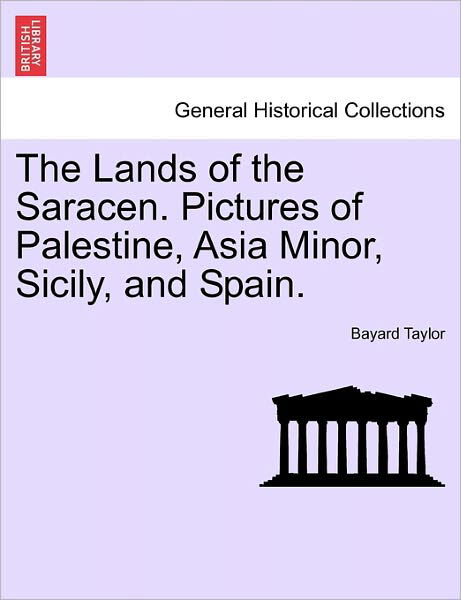 Cover for Bayard Taylor · The Lands of the Saracen. Pictures of Palestine, Asia Minor, Sicily, and Spain. (Pocketbok) (2011)