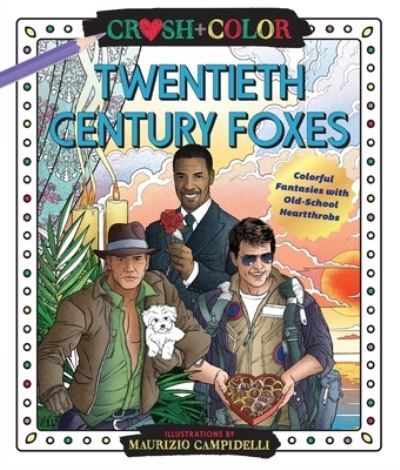 Cover for Maurizio Campidelli · Crush and Color: Twentieth-Century Foxes: Colorful Fantasies with Old-School Heartthrobs (Paperback Book) (2021)