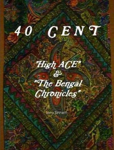 Terry Sinnett · 40 CENT "High ACE & the Bengal Chronicles" (Paperback Book) (2011)