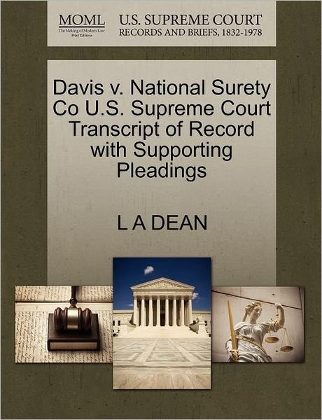 Davis V. National Surety Co U.s. Supreme Court Transcript of Record with Supporting Pleadings - L a Dean - Books - Gale Ecco, U.S. Supreme Court Records - 9781270255925 - October 26, 2011