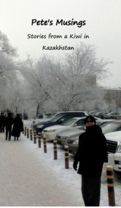 Cover for Giuseppe Carollo · Pete's Musings: Stories from a Kiwi in Kazakhstan (Hardcover Book) (2015)