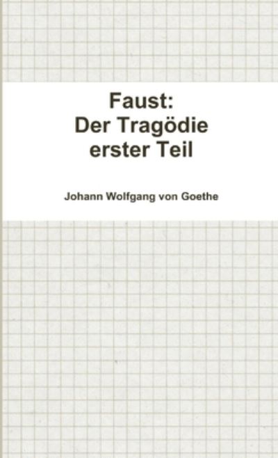 Faust: Der Tragodie Erster Teil - Johann Wolfgang von Goethe - Books - Lulu.com - 9781326082925 - November 16, 2014