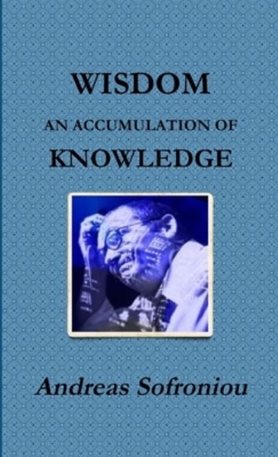 Cover for Andreas Sofroniou · Wisdom an Accumulation of Knowledge (Book) (2017)