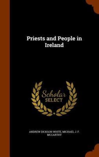 Cover for Andrew Dickson White · Priests and People in Ireland (Hardcover Book) (2015)