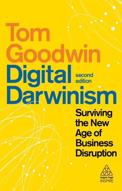 Digital Darwinism: Surviving the New Age of Business Disruption - Kogan Page Inspire - Tom Goodwin - Kirjat - Kogan Page Ltd - 9781398601925 - tiistai 3. toukokuuta 2022