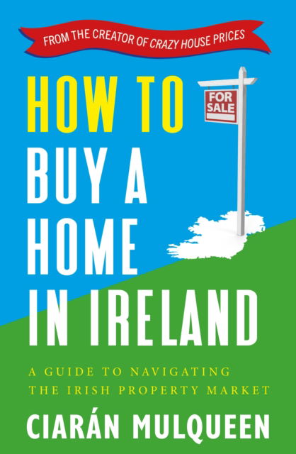 Cover for Ciaran Mulqueen · How to Buy a Home in Ireland: A Guide to Navigating the Irish Property Market (Paperback Book) (2023)