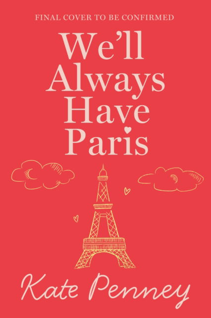 We'll Always Have Paris: The uplifting debut rom-com of the year set against the stunning backdrop of the City of Love - Kate Penney - Books - Hodder & Stoughton - 9781399745925 - February 19, 2026