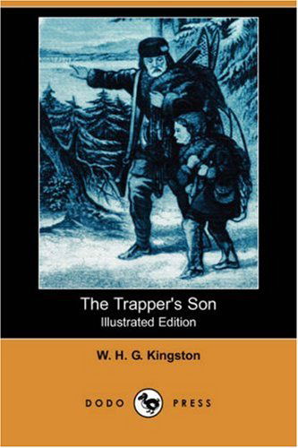 The Trapper's Son (Dodo Press) - W. H. G. Kingston - Kirjat - Dodo Press - 9781406579925 - perjantai 9. marraskuuta 2007