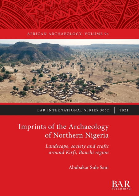 Cover for Abubakar Sule Sani · Imprints of the Archaeology of Northern Nigeria: Landscape, society and crafts around Kirfi, Bauchi region (Paperback Book) (2021)