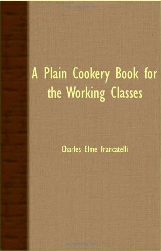 Cover for Charles Elme Francatelli · A Plain Cookery Book for the Working Classes (Paperback Book) (2007)