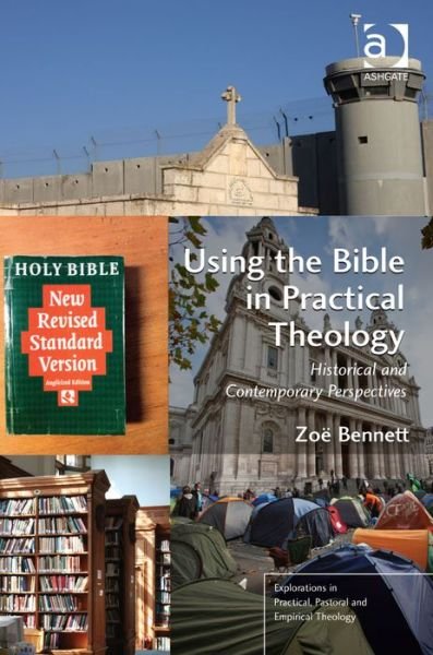 Cover for Zoe Bennett · Using the Bible in Practical Theology: Historical and Contemporary Perspectives - Explorations in Practical, Pastoral and Empirical Theology (Hardcover Book) [New edition] (2013)