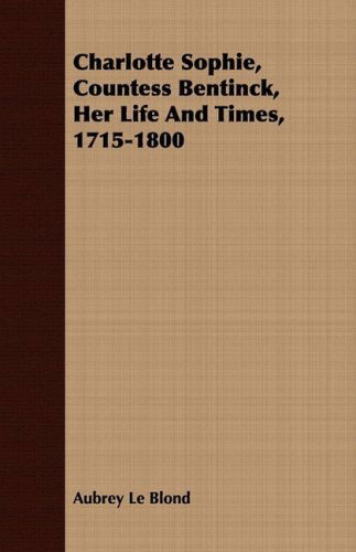 Cover for Aubrey Le Blond · Charlotte Sophie, Countess Bentinck, Her Life and Times, 1715-1800 (Pocketbok) (2008)