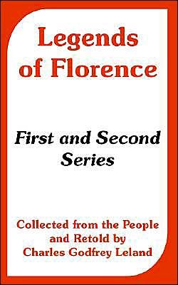 Cover for Charles Godfrey Leland · Legends of Florence: First and Second Series (Collected from the People) (Paperback Bog) (2004)