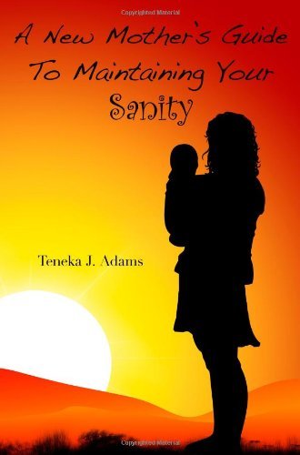 Cover for Teneka J. Adams · A New Mother's Guide to Maintaining Your Sanity (Paperback Bog) (2008)