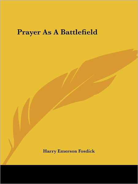Cover for Harry Emerson Fosdick · Prayer As a Battlefield (Paperback Book) (2005)