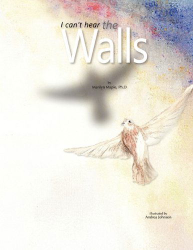 I Can't Hear the Walls - Ph. D. Marilyn Maple - Böcker - Trafford Publishing - 9781426928925 - 21 april 2010