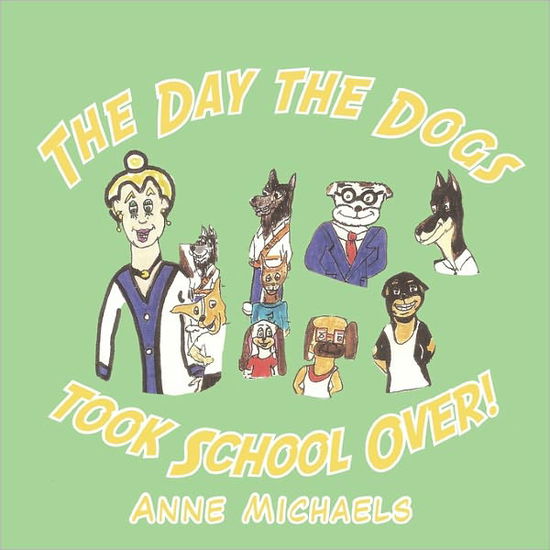 Cover for Anne Michaels · The Day the Dogs Took School Over! (Pocketbok) (2010)