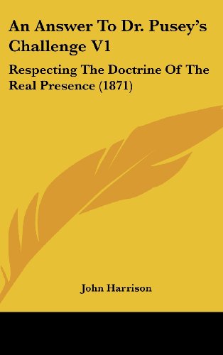 Cover for John Harrison · An Answer to Dr. Pusey's Challenge V1: Respecting the Doctrine of the Real Presence (1871) (Hardcover Book) (2008)