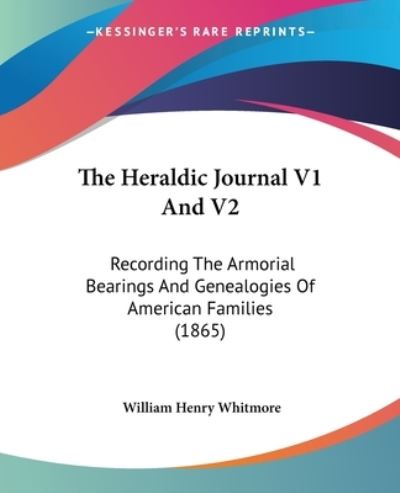 Cover for William Henry Whitmore · The Heraldic Journal V1 and V2: Recording the Armorial Bearings and Genealogies of American Families (1865) (Paperback Book) (2008)