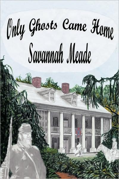 Cover for Savannah Meade · Only Ghosts Came Home (Paperback Book) (2009)