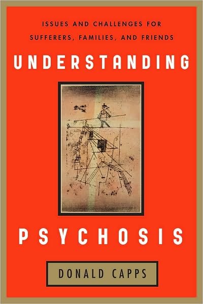 Understanding Psychosis: Issues, Treatments, and Challenges for Sufferers and Their Families - Donald Capps - Livros - Rowman & Littlefield - 9781442205925 - 1 de outubro de 2010