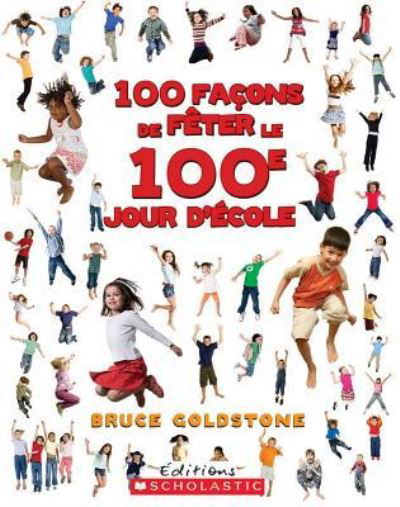 Cover for Bruce Goldstone · 100 Facons de Feter Le 100e Jour d'Ecole (Paperback Book) (2013)