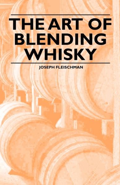 The Art of Blending Whisky - Joseph Fleischman - Books - Ferrero Press - 9781446533925 - February 8, 2011