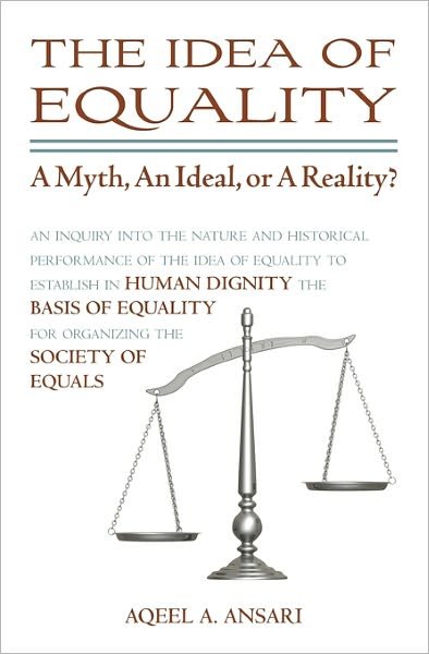 Cover for Aqeel A. Ansari · The Idea of Equality: a Myth, an Ideal, or a Reality? (Paperback Bog) (2010)