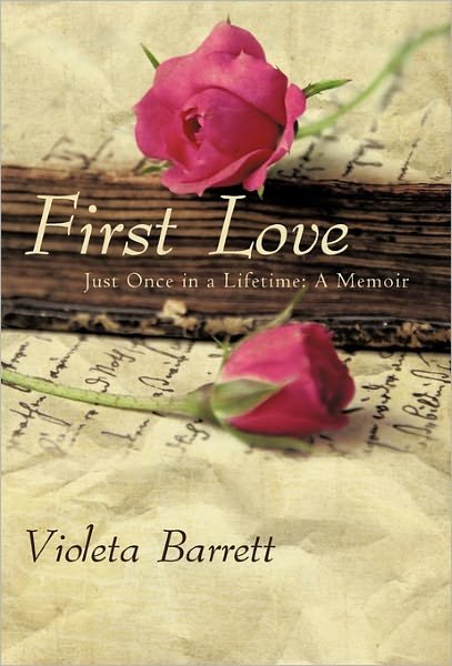 Cover for Violeta Barrett · First Love: Just Once in a Lifetime: a Memoir (Paperback Book) (2011)